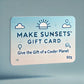 Make Sunsets Gift Card